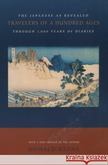 Travelers of a Hundred Ages: The Japanese as Revealed Through 1,000 Years of Diaries Keene, Donald 9780231114370 Columbia University Press
