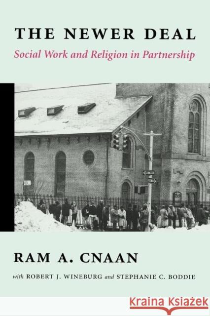 The Newer Deal: Social Work and Religion in Partnership Cnaan, Ram 9780231116251 Columbia University Press