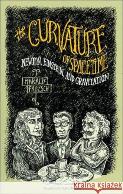 The Curvature of Spacetime: Newton, Einstein, and Gravitation Fritzsch, Harald 9780231118217 Columbia University Press