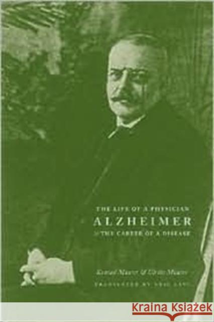Alzheimer: The Life of a Physician and the Career of a Disease Maurer, Konrad 9780231118965 Columbia University Press