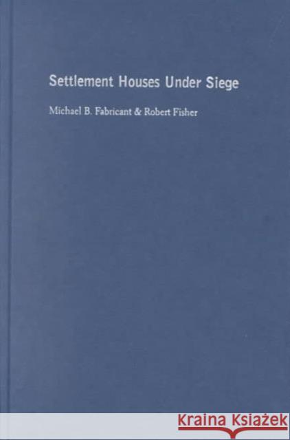 Settlement Houses Under Siege: The Struggle to Sustain Community Organizations in New York City Fabricant, Michael 9780231119306 Columbia University Press