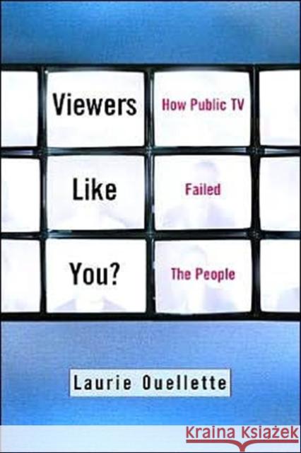 Viewers Like You: How Public TV Failed the People Ouellette, Laurie 9780231119436 Columbia University Press