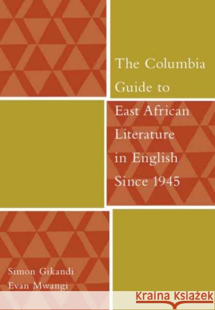 The Columbia Guide to East African Literature in English Since 1945 Simon Gikandi Evan Mwangi 9780231125208 Columbia University Press