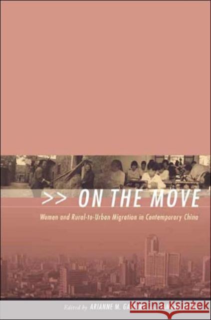 On the Move: Women and Rural-To-Urban Migration in Contemporary China Gaetano, Arianne 9780231127066 Columbia University Press