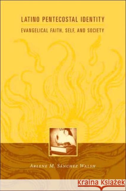 Latino Pentecostal Identity: Evangelical Faith, Self, and Society Walsh, Arlene S. 9780231127332 Columbia University Press