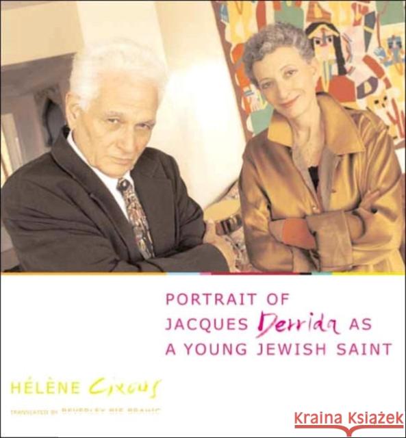 Portrait of Jacques Derrida as a Young Jewish Saint Helene Cixous Beverley Bie Brahic 9780231128247 Columbia University Press