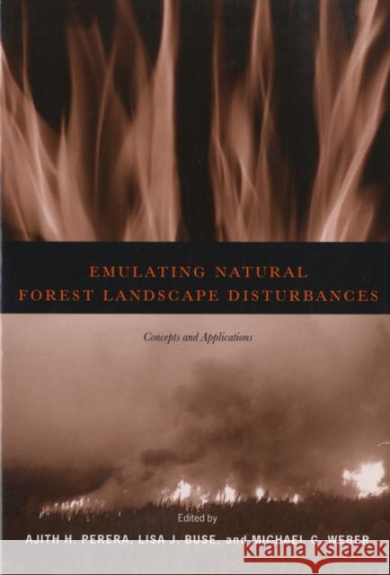 Emulating Natural Forest Landscape Disturbances: Concepts and Applications Perera, Ajith 9780231129176 Columbia University Press