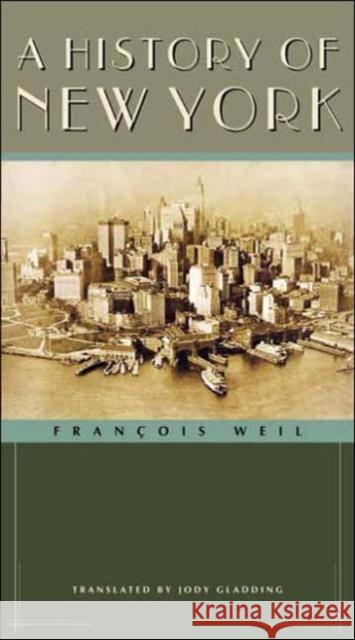 A History of New York Francois Weil Frangois Weil Franois Weil 9780231129343 Columbia University Press