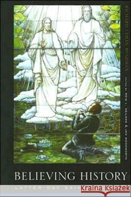Believing History: Latter-Day Saint Essays Bushman, Richard Lyman 9780231130073 Columbia University Press