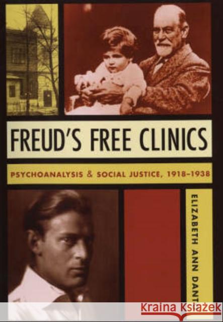 Freud's Free Clinics: Psychoanalysis and Social Justice, 1918-1938 Danto, Elizabeth Ann 9780231131803 Columbia University Press