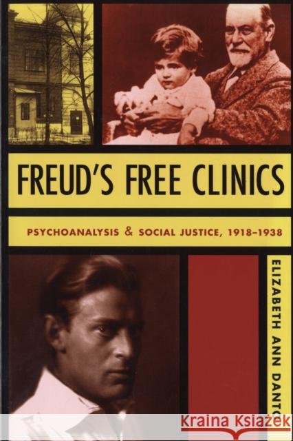 Freud's Free Clinics: Psychoanalysis and Social Justice, 1918-1938 Danto, Elizabeth Ann 9780231131810 Columbia University Press