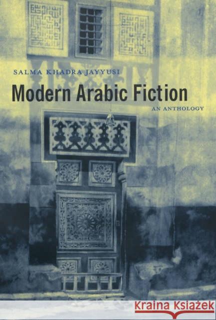 Modern Arabic Fiction: An Anthology Salma Khadra Jayyusi 9780231132541 Columbia University Press