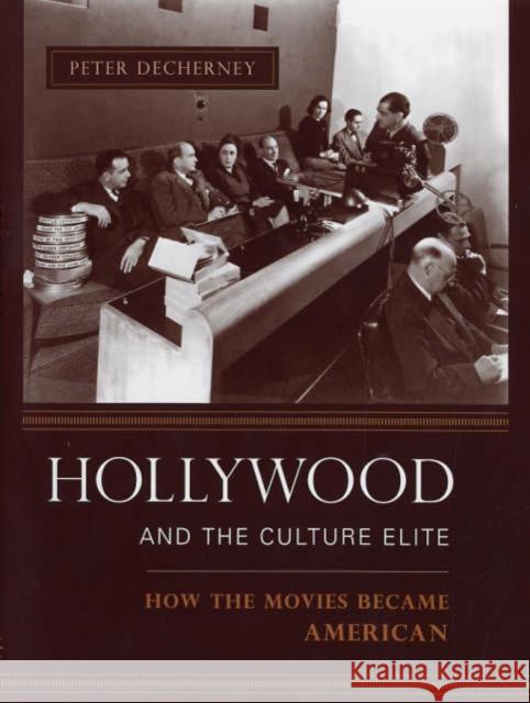 Hollywood and the Culture Elite: How the Movies Became American Decherney, Peter 9780231133760 Columbia University Press