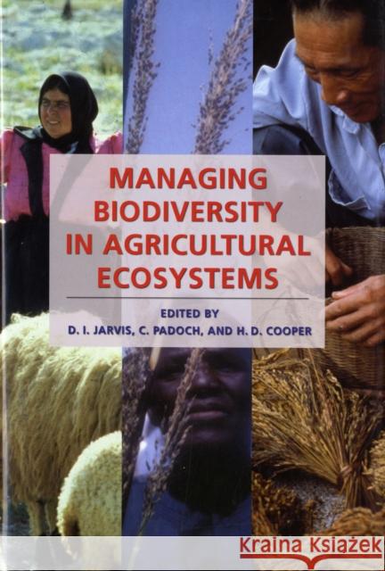 Managing Biodiversity in Agricultural Ecosystems D. I. Jarvis C. Padoch H. D. Cooper 9780231136488 Columbia University Press