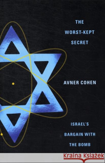 The Worst-Kept Secret: Israel's Bargain with the Bomb Cohen, Avner 9780231136990 0