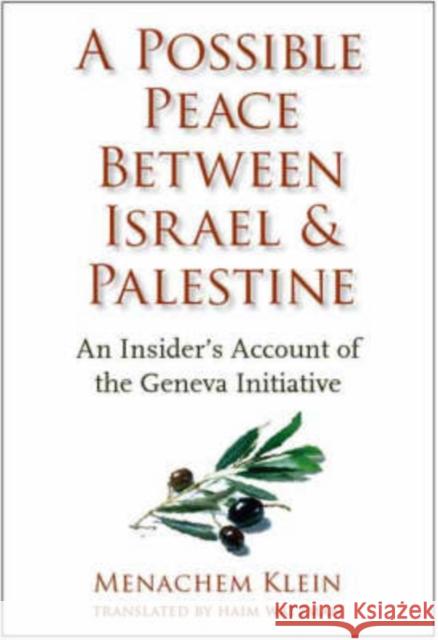 A Possible Peace Between Israel and Palestine: An Insider's Account of the Geneva Initiative Klein, Menachem 9780231139045 Columbia University Press