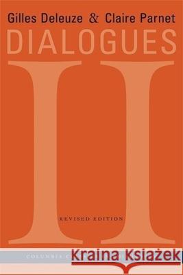 Dialogues II (Revised) Gilles Deleuze Claire Parnet Hugh Tomlinson 9780231141352 Columbia University Press