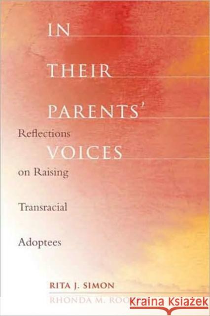 In Their Parents' Voices: Reflections on Raising Transracial Adoptees Simon, Rita James 9780231141369 Columbia University Press