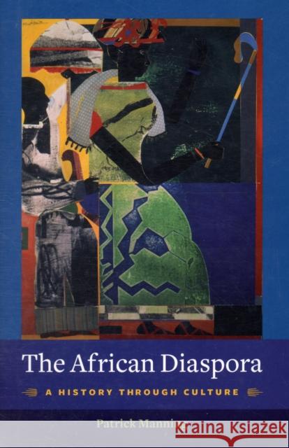 The African Diaspora: A History Through Culture Manning, Patrick 9780231144704 Columbia University Press