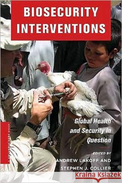 Biosecurity Interventions: Global Health & Security in Question Lakoff, Andrew 9780231146067 0