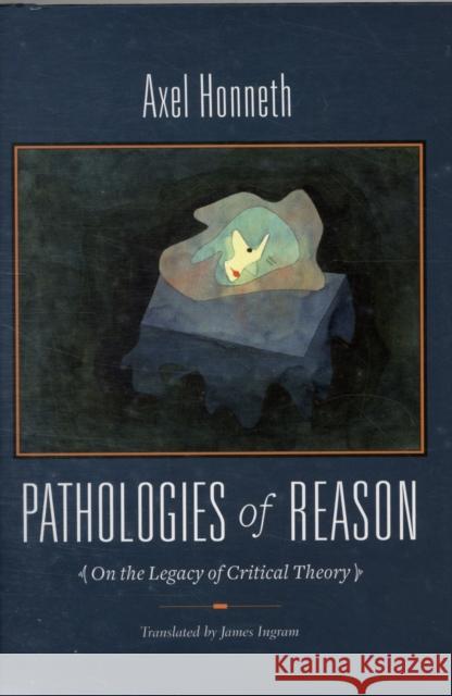 Pathologies of Reason: On the Legacy of Critical Theory Honneth, Axel 9780231146265 0