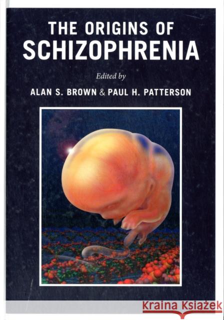 The Origins of Schizophrenia A S Brown 9780231151245 0
