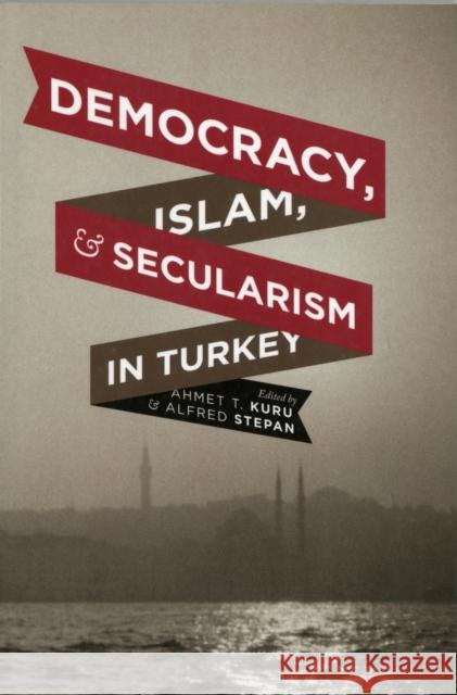Democracy, Islam, and Secularism in Turkey A T Kuru 9780231159333 0