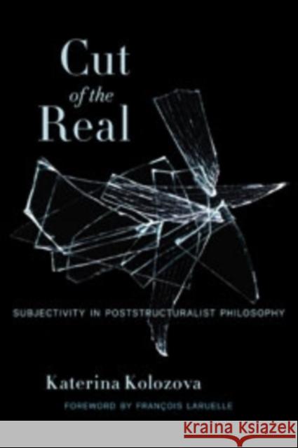 Cut of the Real: Subjectivity in Poststructuralist Philosophy Kolozova, Katerina 9780231166102 0
