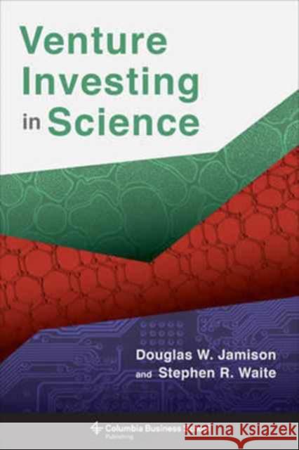 Venture Investing in Science Jamison, Douglas W.; Waite, Stephen R. 9780231175722 John Wiley & Sons