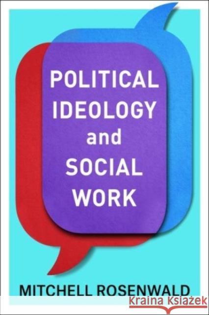 Political Ideology and Social Work Mitchell (Associate Professor, Barry University) Rosenwald 9780231177436 Columbia University Press
