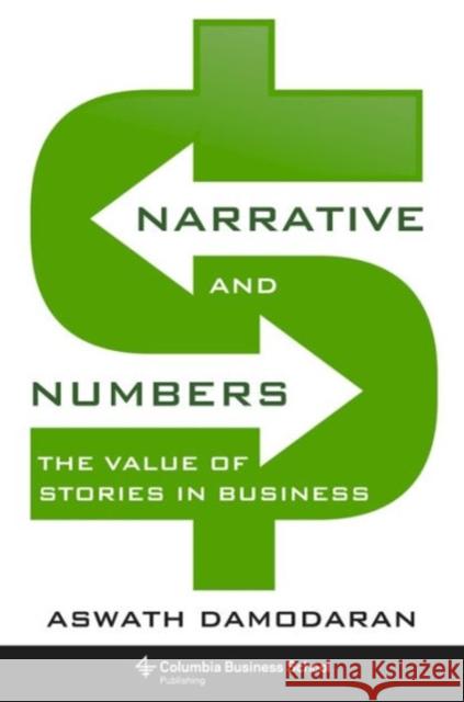 Narrative and Numbers: The Value of Stories in Business Damodaran, Aswath 9780231180481 Columbia University Press