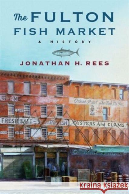 The Fulton Fish Market: A History  9780231202572 Columbia University Press