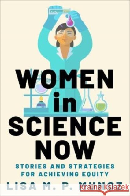 Women in Science Now: Stories and Strategies for Achieving Equity  9780231206143 Columbia University Press