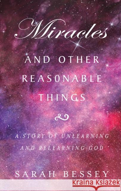 Miracles and Other Reasonable Things: A story of unlearning and relearning God Sarah Bessey 9780232534184 Darton, Longman & Todd Ltd