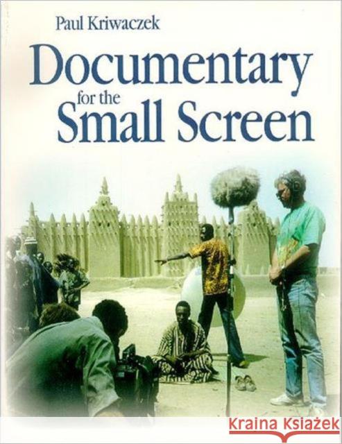 Documentary for the Small Screen Paul Kriwaczek 9780240514727 Focal Press