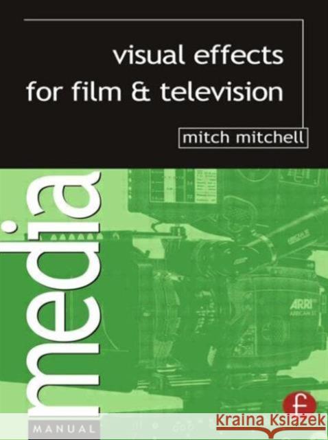 Visual Effects for Film and Television Mitch Mitchell 9780240516752 Focal Press