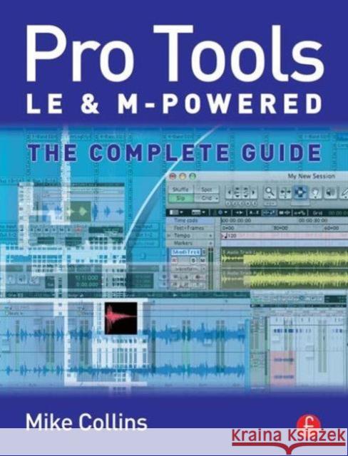 Pro Tools LE and M-Powered: The Complete Guide Collins, Mike 9780240519999 Focal Press