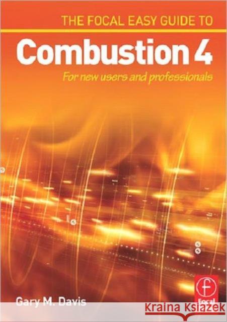 The Focal Easy Guide to Combustion 4: For New Users and Professionals Davis, Gary 9780240520100 Focal Press