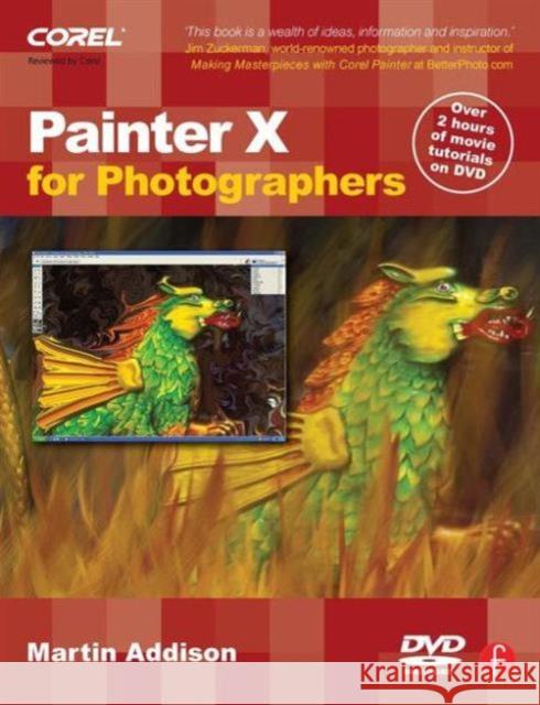 Painter X for Photographers: Creating Painterly Images Step by Step [With DVD] Addison, Martin 9780240520339 Focal Press