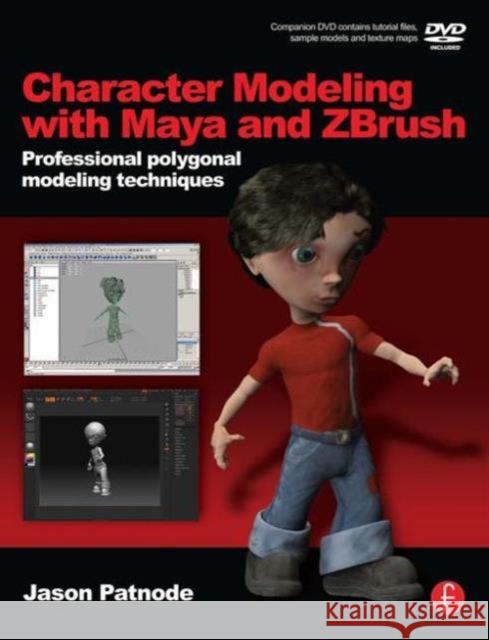 Character Modeling with Maya and Zbrush: Professional Polygonal Modeling Techniques [With DVD] Patnode, Jason 9780240520346 Focal Press