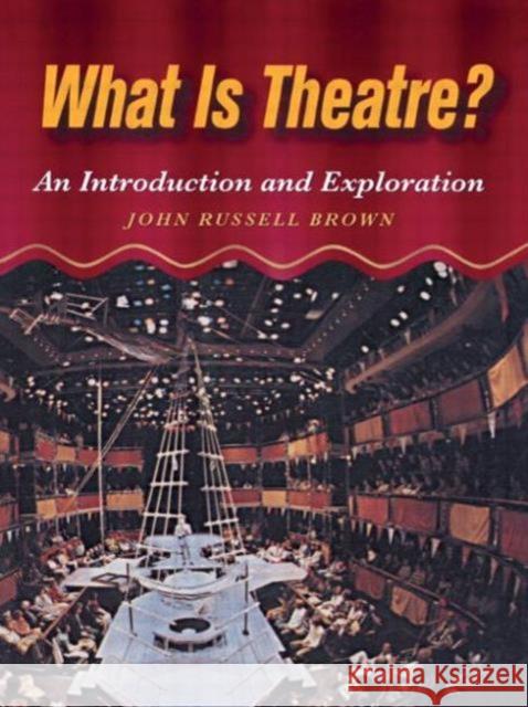 What Is Theatre?: An Introduction and Exploration Brown, John 9780240802329 Focal Press