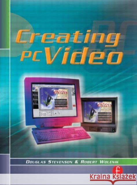 Creating PC Video Douglas Stevenson Robert Wolenik Robert Wolenik 9780240803616 Focal Press