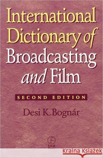 International Dictionary of Broadcasting and Film Desi K. Bognar 9780240803760 Focal Press