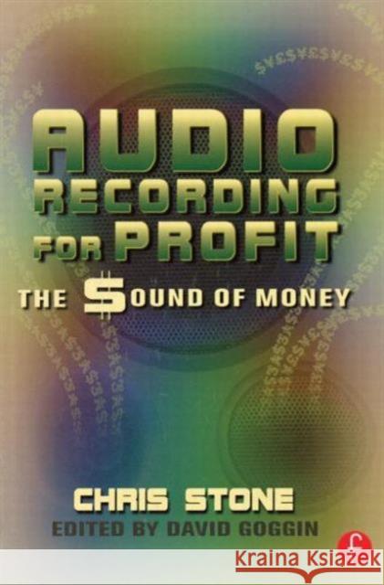 Audio Recording for Profit: The Sound of Money Stone, Chris 9780240803869 Focal Press