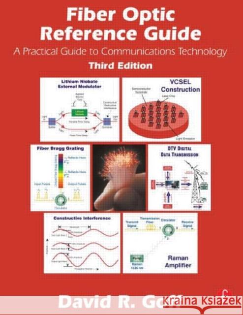 Fiber Optic Reference Guide: A Pracitical Guide to Commmunications Technology Goff, David 9780240804866 Focal Press