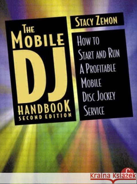 The Mobile DJ Handbook: How to Start & Run a Profitable Mobile Disc Jockey Service Zemon, Stacy 9780240804897 Focal Press