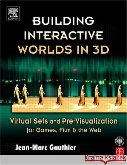Building Interactive Worlds in 3D: Virtual Sets and Pre-Visualization for Games, Film, and the Web [With CDROM] Gauthier, Jean-Marc 9780240806228 Focal Press