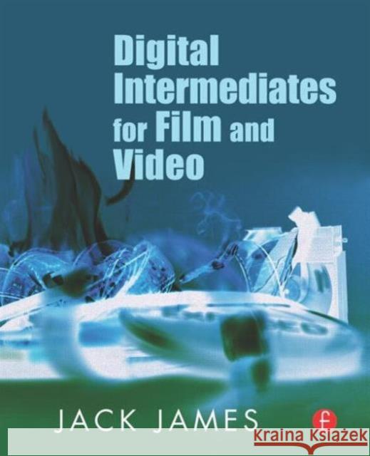 Digital Intermediates for Film and Video Jack James 9780240807027 Focal Press