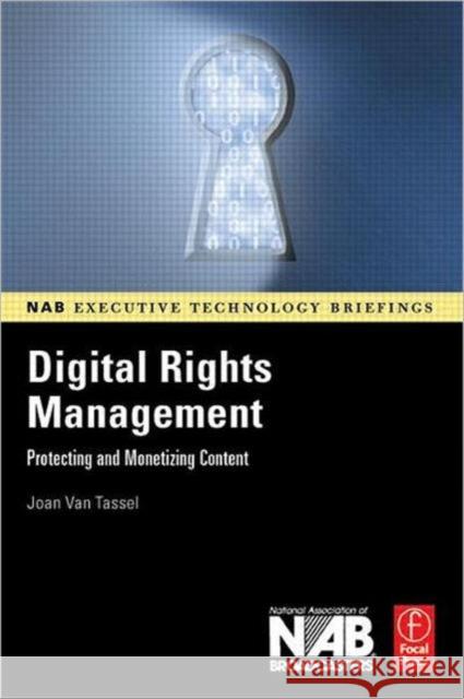 Digital Rights Management: Protecting and Monetizing Content Van Tassel, Joan 9780240807225 Focal Press