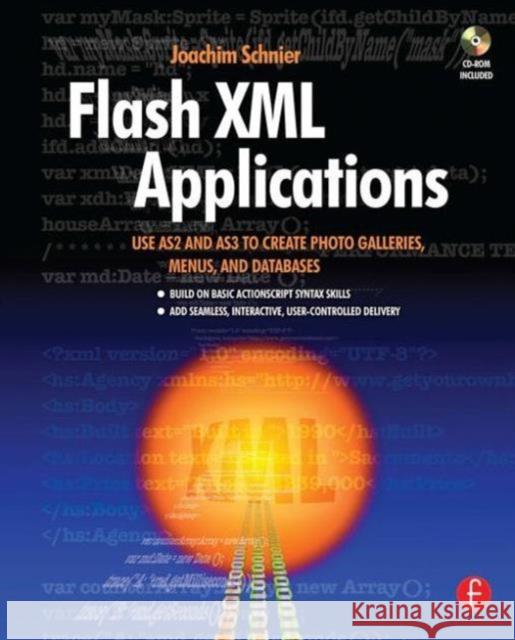 Flash XML Applications: Use As2 and As3 to Create Photo Galleries, Menus, and Databases [With CDROM] Schnier, Joachim 9780240809175 Focal Press